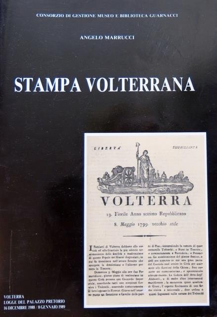 Stampa volterrana. Giornali e periodici volterrani della Biblioteca Guarnacci.