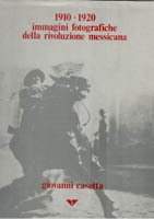 1910-1920 Immagini fotografiche della rivoluzione messicana