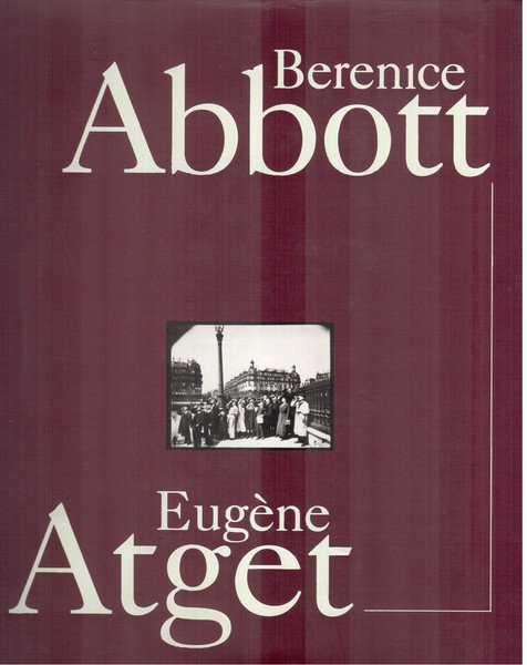 Berenice Abbott - Eugène Atget