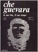 Che Guevara. La sua vita, il suo tempo