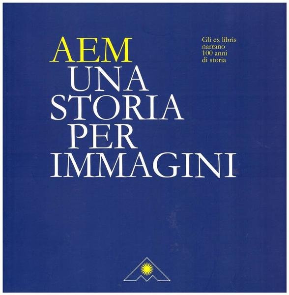 AEM Una storia per immagini. Gli ex libris 100 anni …