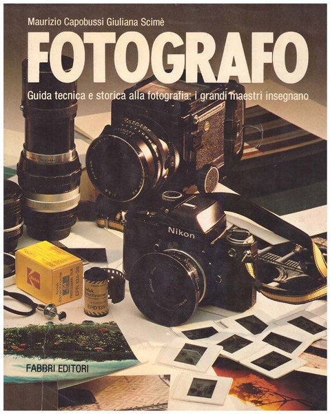 Fotografo. Guida tecnica e storica alla fotografia: i grandi maestri …