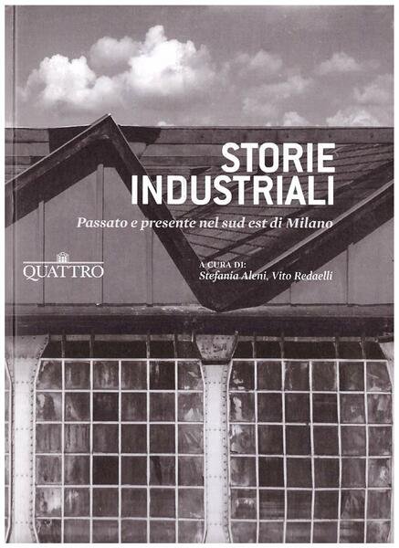 Storie industriali. Passato e presente nel sud est di Milano