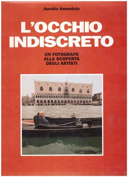 L'occhio indiscreto. Un fotografo alla scoperta degli artisti