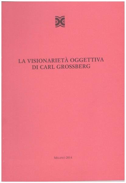 La visionarietà oggettiva di Carl Grossberg
