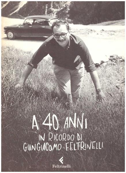 A 40 anni in ricordo di Giangcomo Feltrinelli