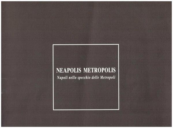 NEAPOLIS METROPOLIS. Napoli nello specchio delle Metropoli. Luce per l'arte