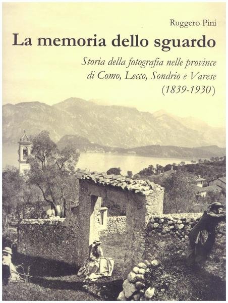 La memoria dello sguardo. Storia della fotografia di Como, Lecco, …