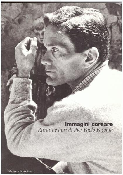 Immagini corsare. Ritratti e libri di Pier Paolo Pasolini