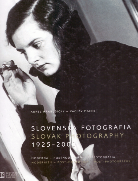 Slovenska' fotografia 1925 - 2000. Moderna - Postmoderna - Postfotografia