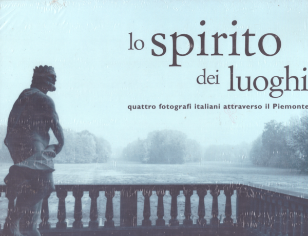 Lo spirito dei luoghi. Quattro fotografi italiani attraverso il Piemonte