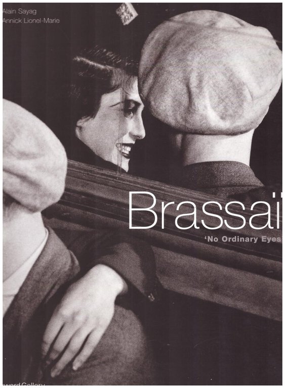 Brassaï. 'no Ordinary Eyes'