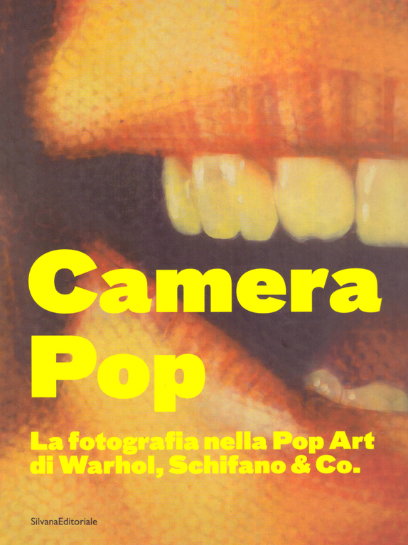 Camera Pop. La fotografia nella Pop Art di Warhol, Schifano …