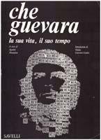 Che Guevara. La sua vita, il suo tempo