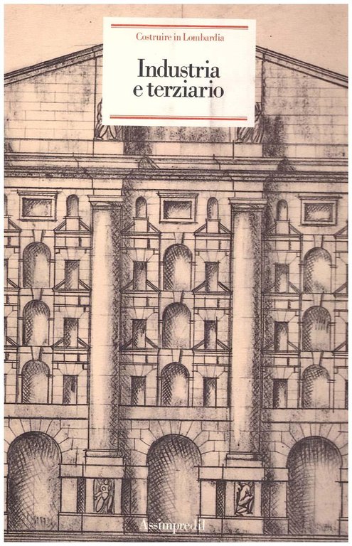 Costruire in Lombarda 1880-1980. Industria e terziario