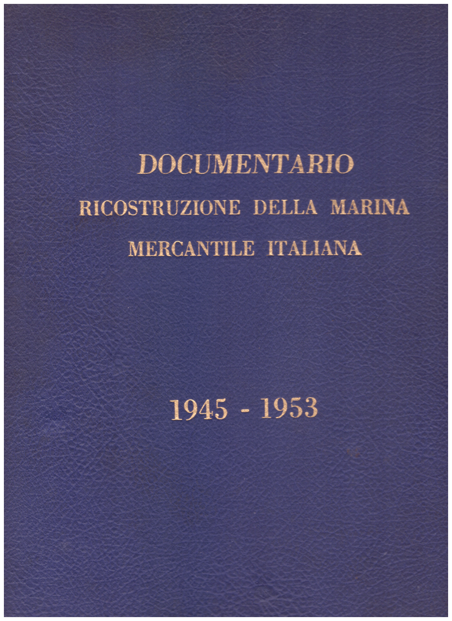 Documentario. Ricostruzione della Marina Mercantile Italiana 1945-1953 (1 ed.)