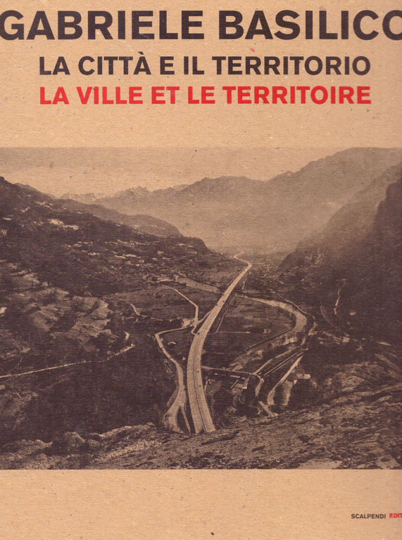 Gabriele Basilico. La città e il territorio-La ville et le …