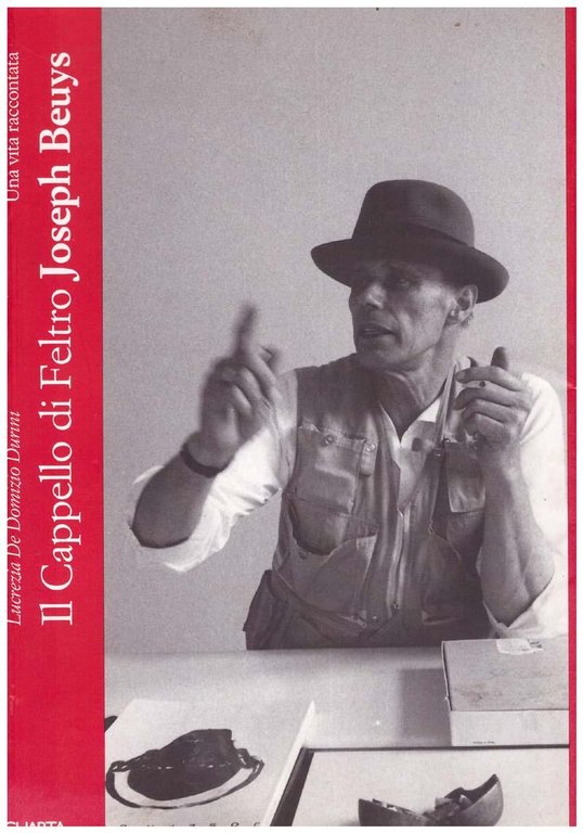 Il cappello di feltro. Joseph Beuys. Una vita raccontata
