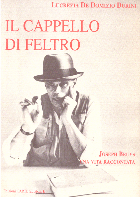 Il cappello di feltro Joseph Beuys una vita raccontata