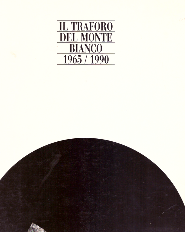 Il traforo del monte bianco. 1965 - 1990