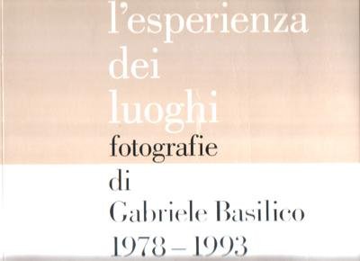 L'esperienza dei luoghi, fotografie di G. Baslico 1978 - 1993