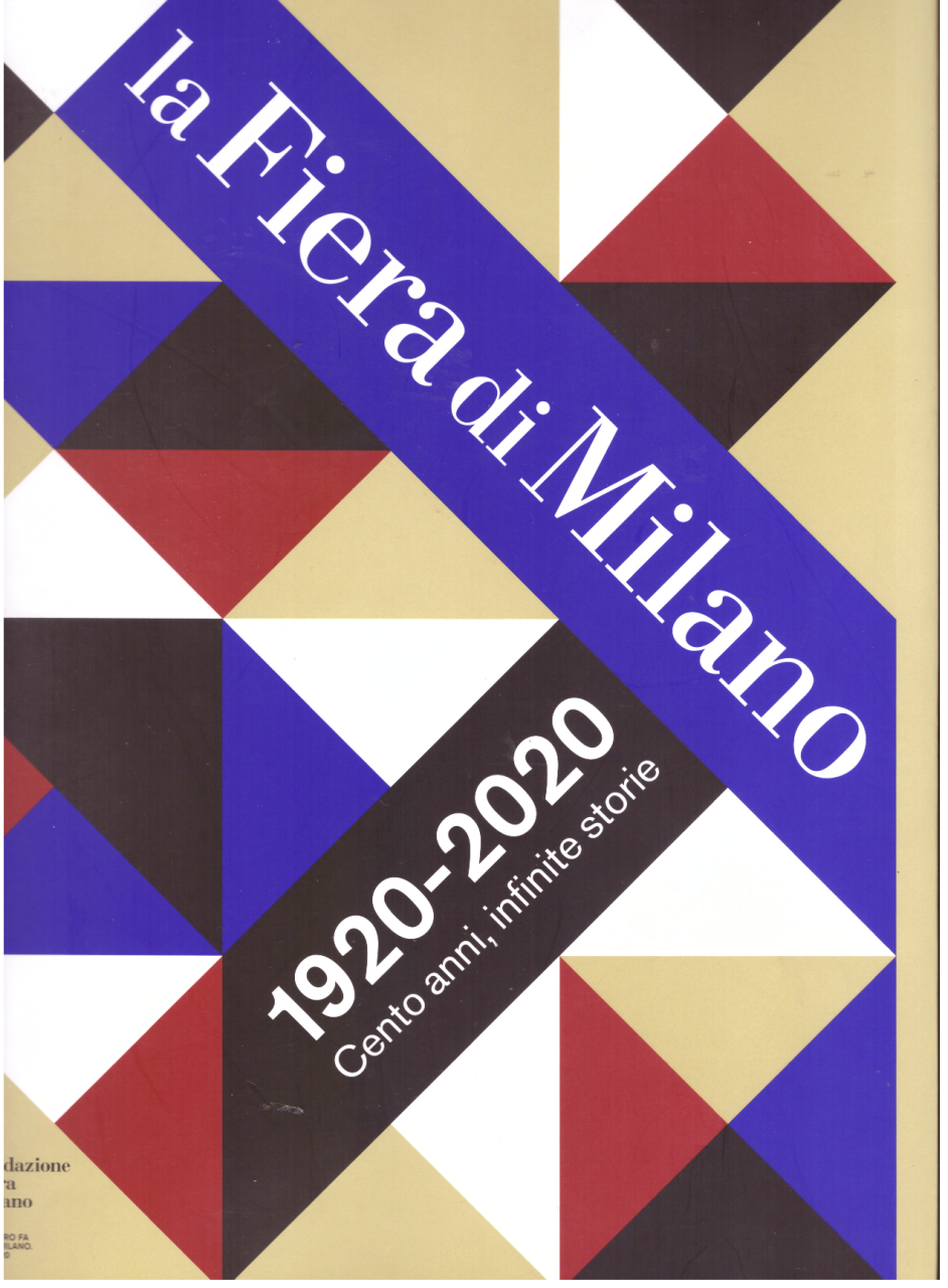 La Fiera di Milano 1920-2020. Cento anni, infinite storie