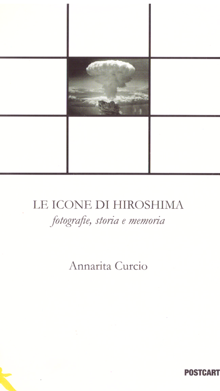 Le icone di Hiroshima. Fotografie, storia e memoria