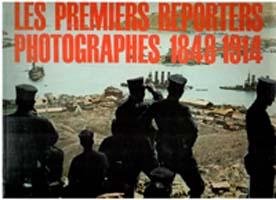 Les premiers reporters photographes 1848-1914