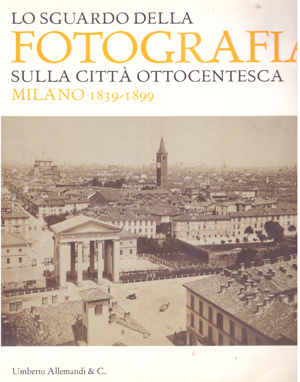 Lo sguardo della fotografia sulla città ottocentesca. Milano 1839-1899