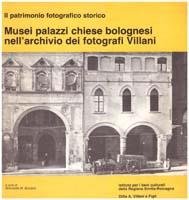 Musei palazzi chiese bolognesi nell'archivio dei fotografi Villani