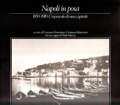 Napoli in posa. 1850-1910 Crepuscolo di una capitale