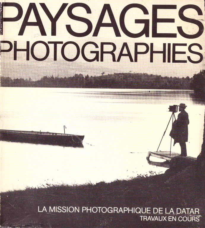 Paysages photographies. La mission photographique de la Datar. Travaux en …