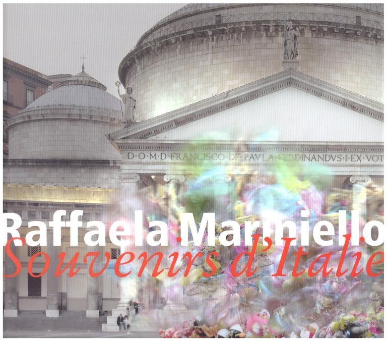 Raffaela Mariniello. Souvenirs d'Italie 2006-2011