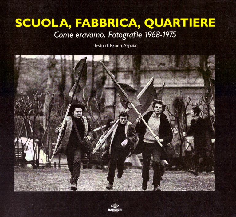 Scuola, fabbrica, quartiere. Come eravamo, fotografie 1968-1975