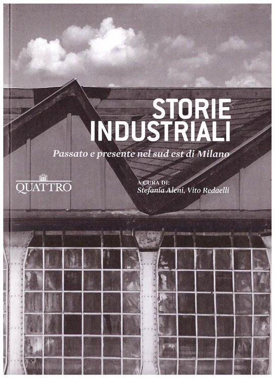 Storie industriali. Passato e presente nel sud est di Milano