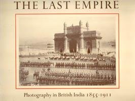 The last empire. Photography in British India, 1855-1911