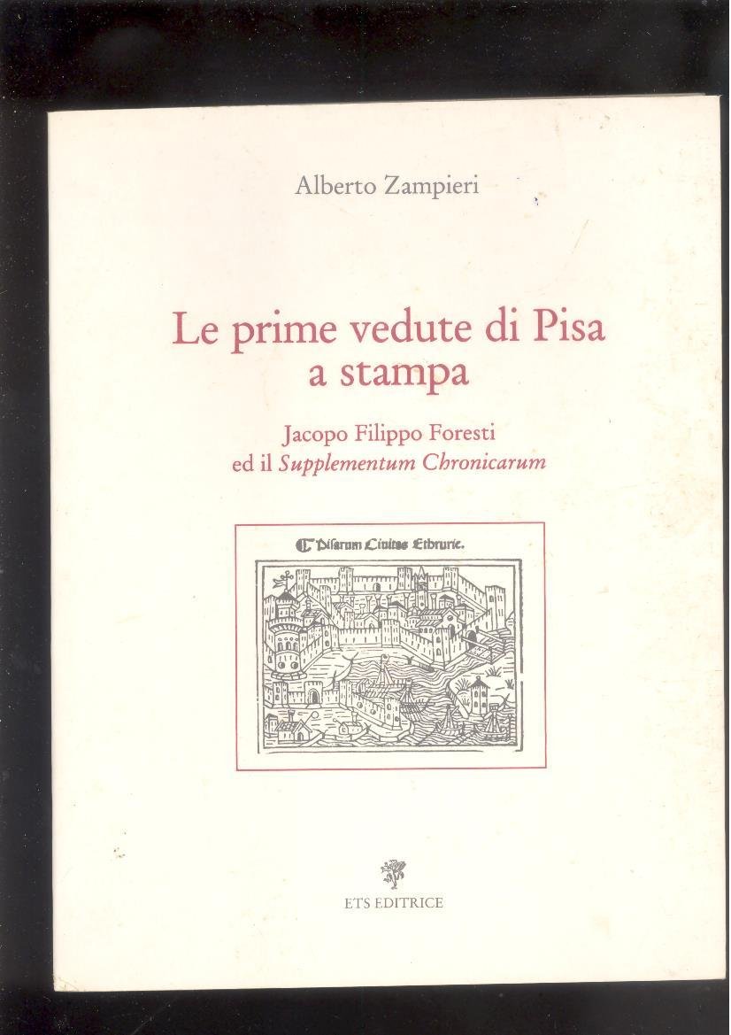 LE PRIME VEDUTE DI PISA A STAMPA- JACOPO FILIPPO FORESTI …