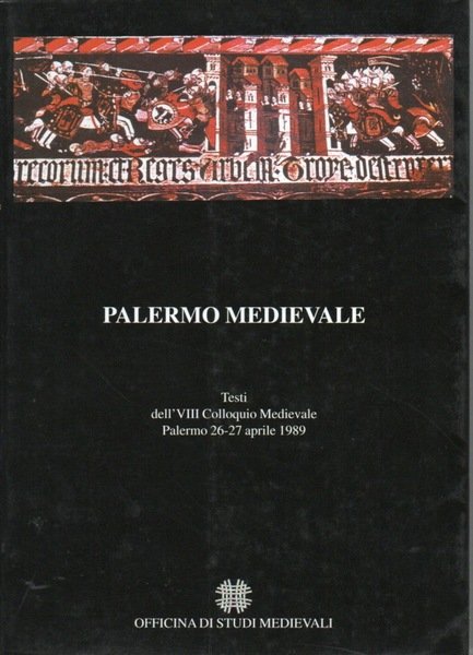 Palermo medievale, testi dell'ottavo colloquio medievale, palermo 26-27 aprile, 1989