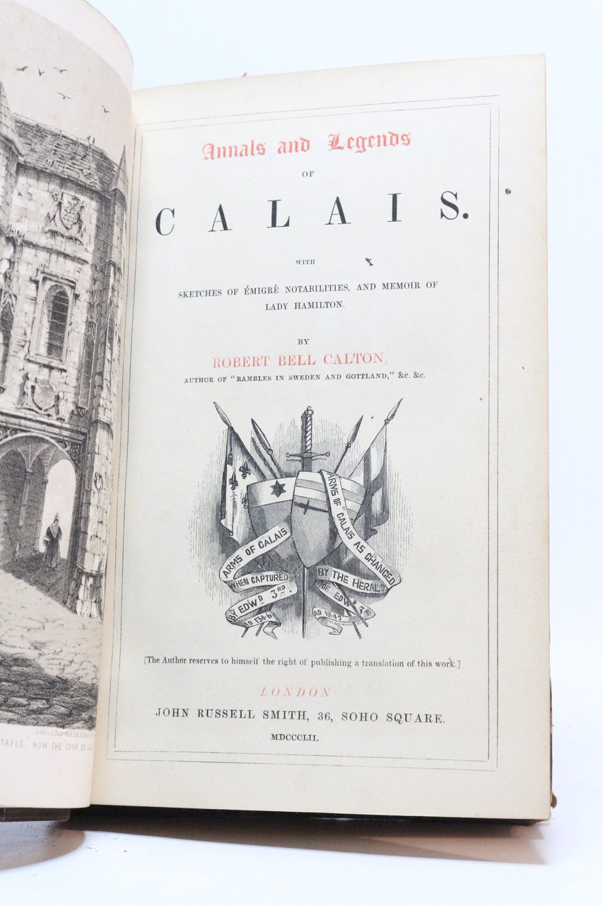 Annals and legends of Calais with sketches of émigré notabilities, …