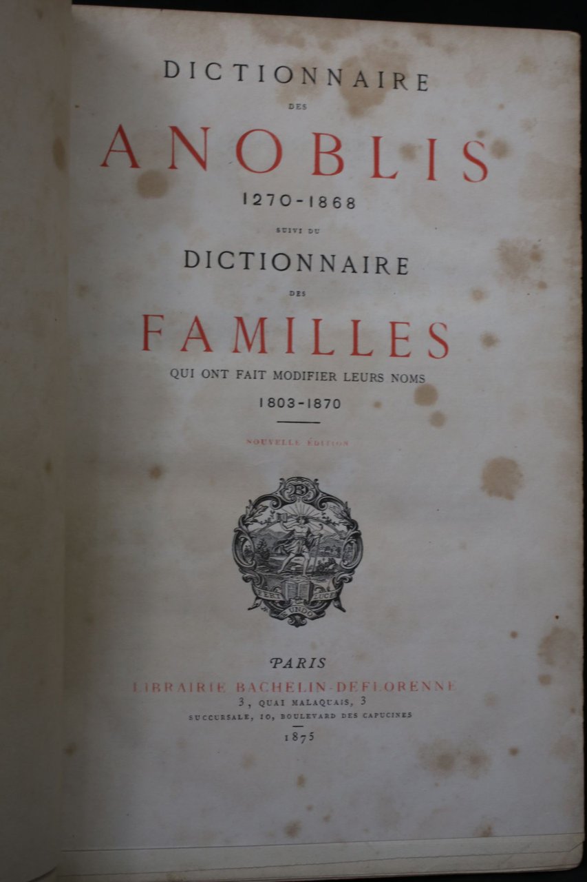 Dictionnaire des anoblis 1270-1868 suivi du Dictionnaire des familles qui …