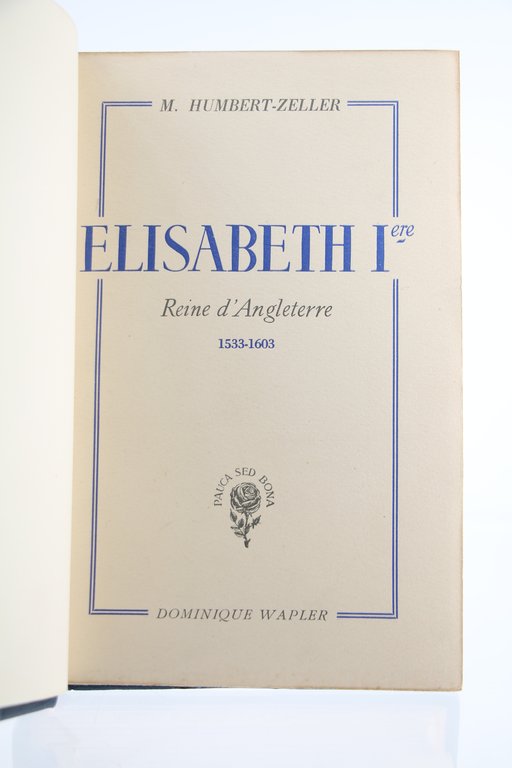 Elisabeth Ière. Reine d'Angleterre 1533-1603