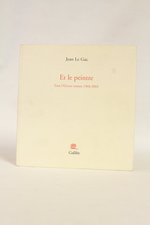Et le peintre. Tout l'oeuvre roman 1968-2003