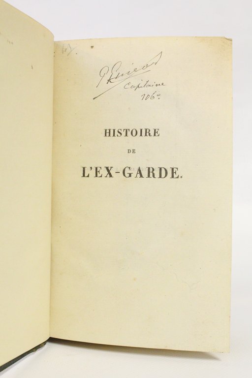 Histoire de l'ex-garde, depuis sa formation jusqu'à son licenciement, comprenant …