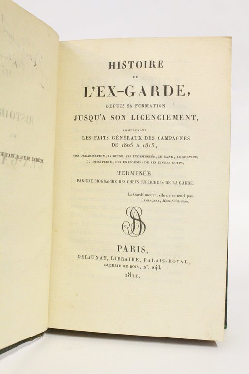 Histoire de l'ex-garde, depuis sa formation jusqu'à son licenciement, comprenant …