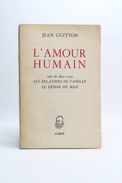 L'amour humain suivi de deux essais : Les relations de …