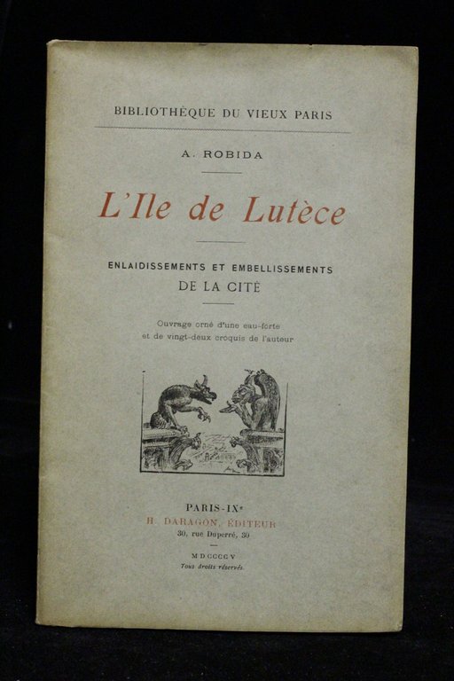 L'île de Lutèce. Enlaidissements et embellissements de la cité