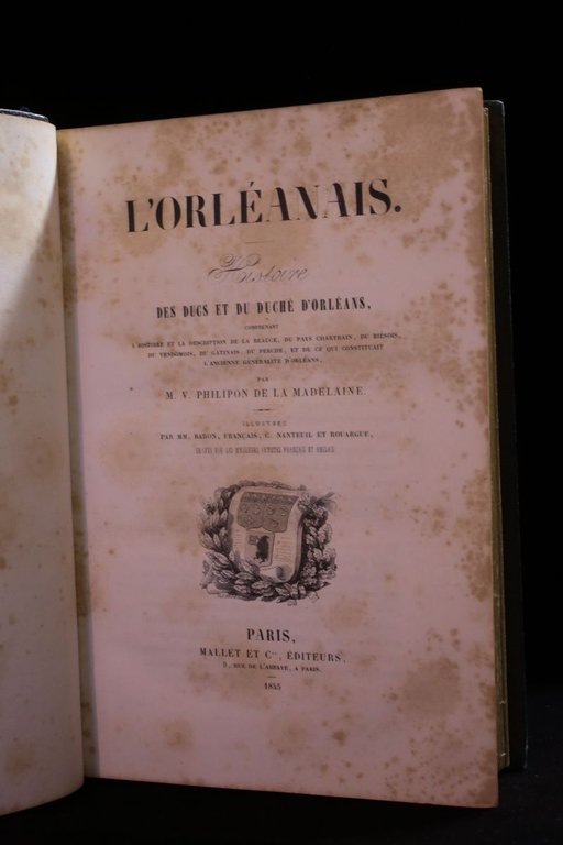 L'Orléanais. Histoire des Ducs et du Duché d'Orléans, comprenant l'histoire …