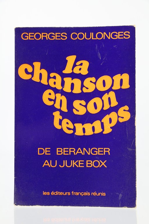 La Chanson en son temps. De Béranger au Juke box