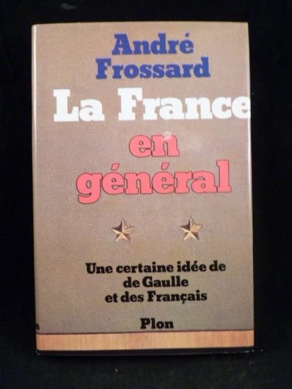 La France en général, une certaine idée de De Gaulle …