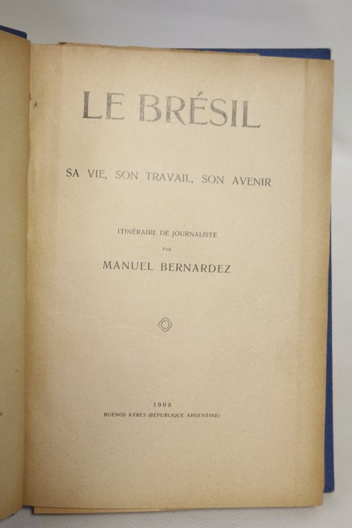 Le Brésil. Sa vie, son travail, son avenir